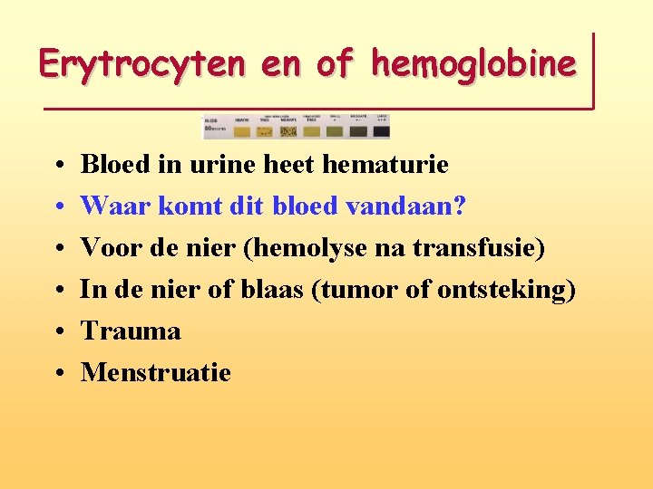 Erytrocyten en of hemoglobine • • • Bloed in urine heet hematurie Waar komt