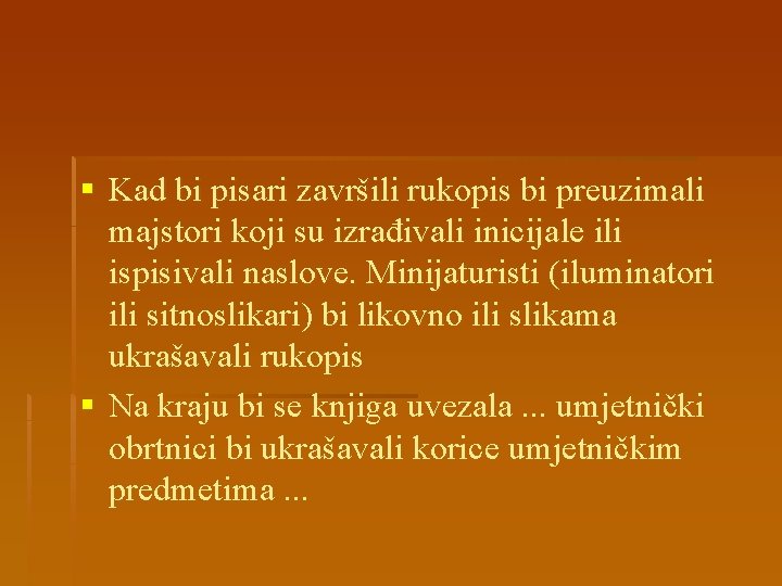 § Kad bi pisari završili rukopis bi preuzimali majstori koji su izrađivali inicijale ili