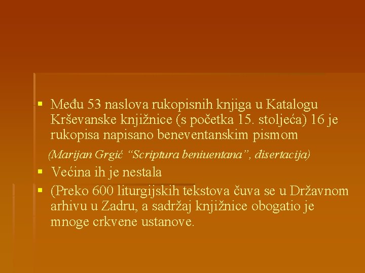 § Među 53 naslova rukopisnih knjiga u Katalogu Krševanske knjižnice (s početka 15. stoljeća)