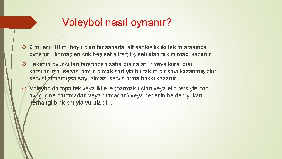 Voleybol nasıl oynanır? 9 m. eni, 18 m. boyu olan bir sahada, altışar kişilik