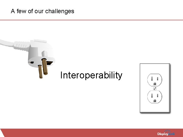 A few of our challenges Interoperability 