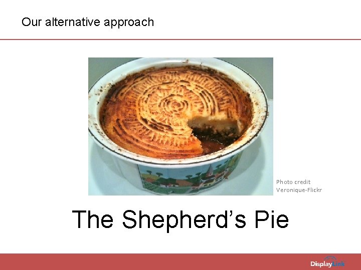 Our alternative approach Photo credit Veronique-Flickr The Shepherd’s Pie 