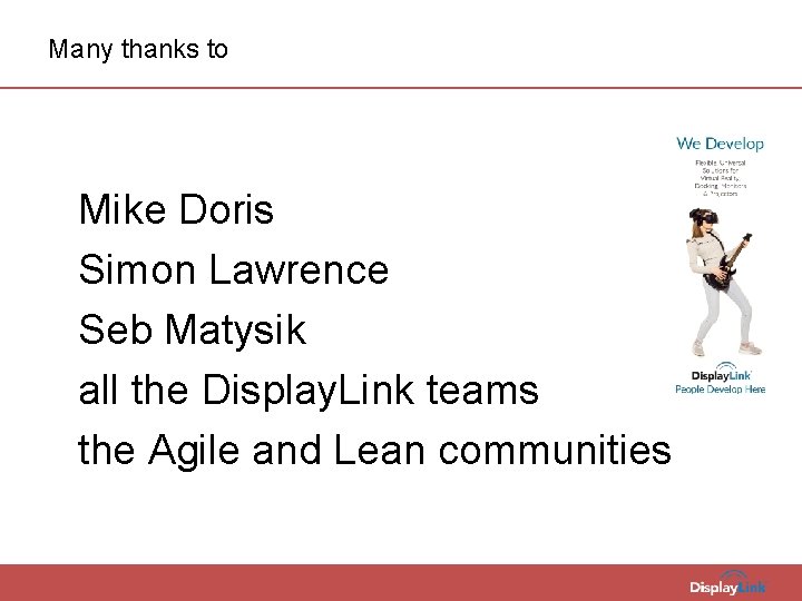 Many thanks to Mike Doris Simon Lawrence Seb Matysik all the Display. Link teams