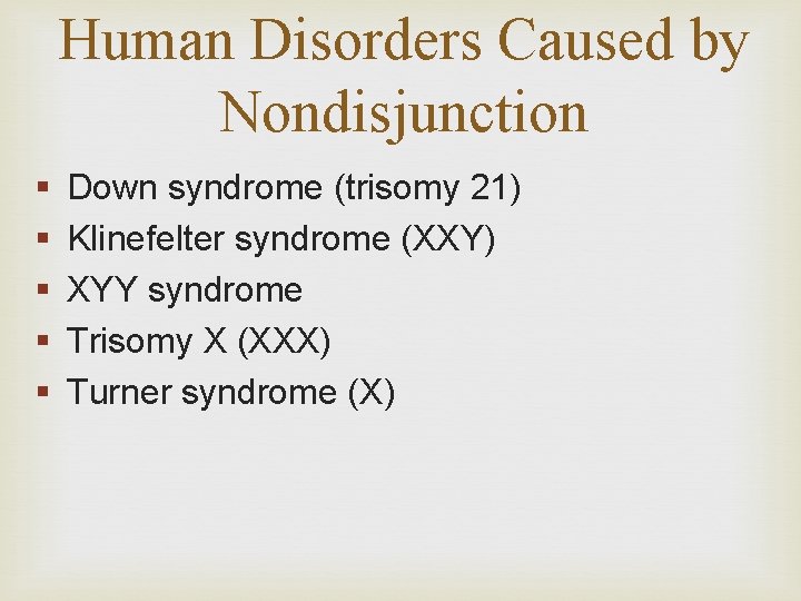 Human Disorders Caused by Nondisjunction § § § Down syndrome (trisomy 21) Klinefelter syndrome