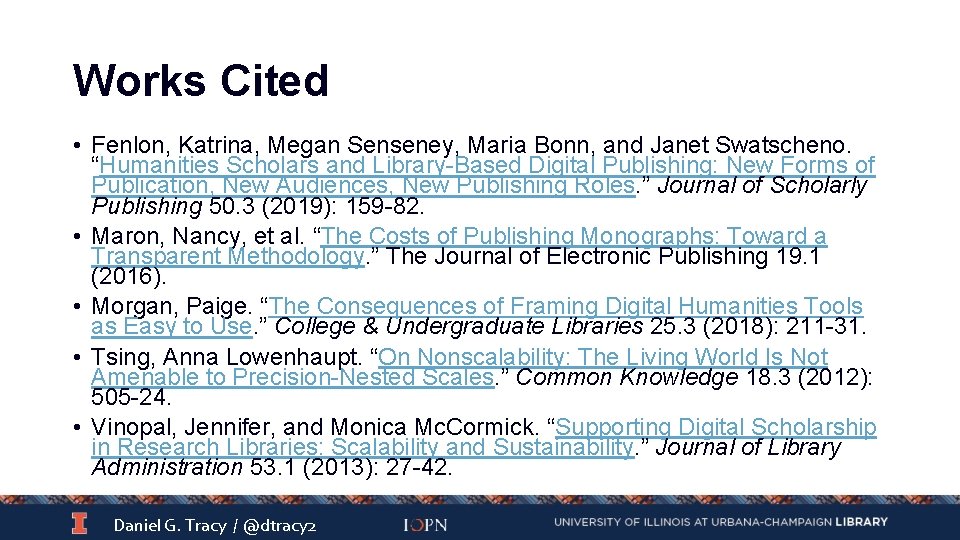 Works Cited • Fenlon, Katrina, Megan Senseney, Maria Bonn, and Janet Swatscheno. “Humanities Scholars