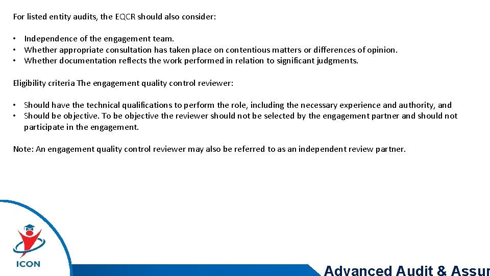 For listed entity audits, the EQCR should also consider: • Independence of the engagement