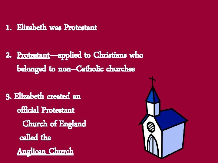 1. Elizabeth was Protestant 2. Protestant—applied to Christians who belonged to non–Catholic churches 3.