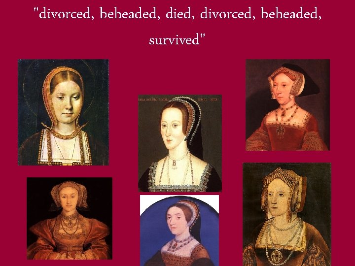 "divorced, beheaded, survived" 