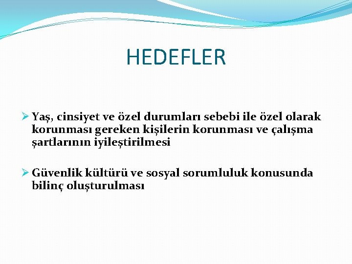 HEDEFLER Ø Yaş, cinsiyet ve özel durumları sebebi ile özel olarak korunması gereken kişilerin