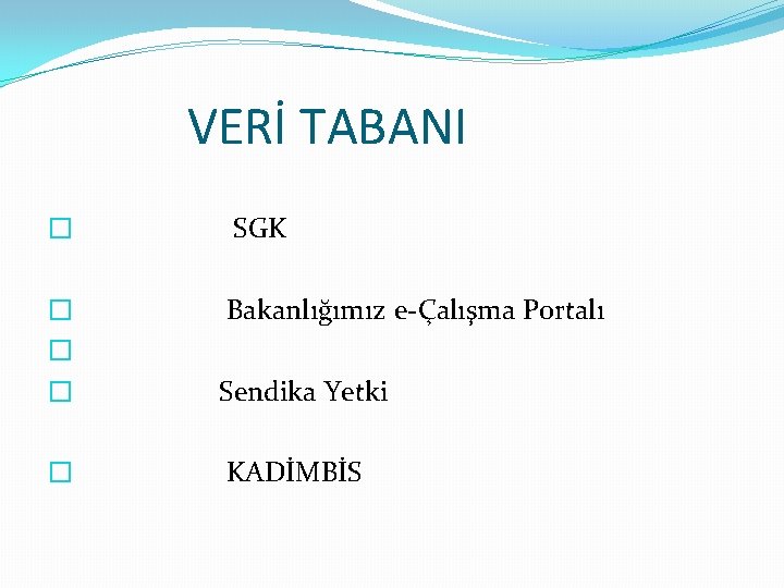 VERİ TABANI � SGK � � � Bakanlığımız e-Çalışma Portalı Sendika Yetki � KADİMBİS