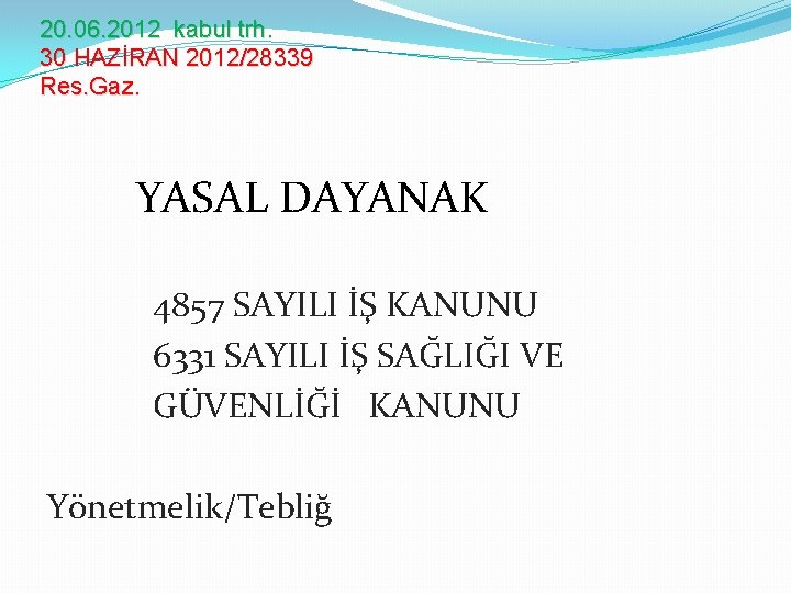 20. 06. 2012 kabul trh. 30 HAZİRAN 2012/28339 Res. Gaz. YASAL DAYANAK 4857 SAYILI