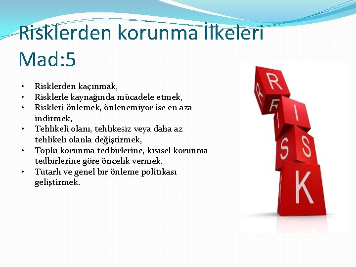 Risklerden korunma İlkeleri Mad: 5 • • • Risklerden kaçınmak, Risklerle kaynağında mücadele etmek,