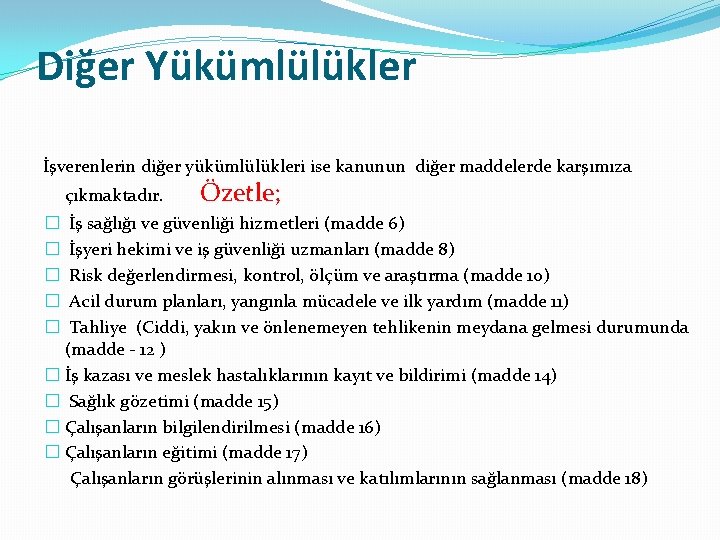 Diğer Yükümlülükler İşverenlerin diğer yükümlülükleri ise kanunun diğer maddelerde karşımıza çıkmaktadır. Özetle; İş sağlığı