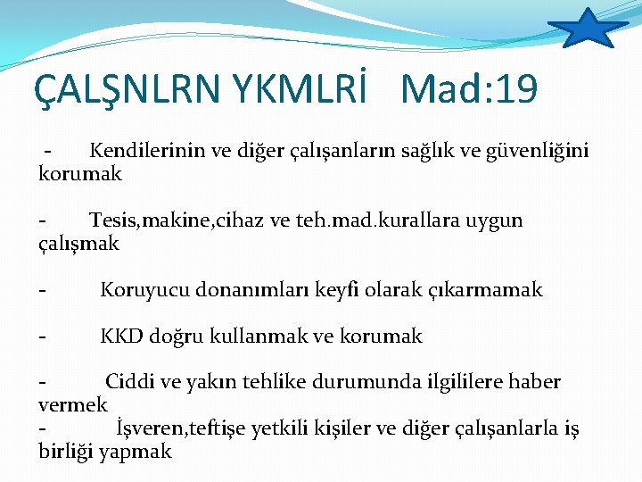 ÇALŞNLRN YKMLRİ Mad: 19 Kendilerinin ve diğer çalışanların sağlık ve güvenliğini korumak Tesis, makine,