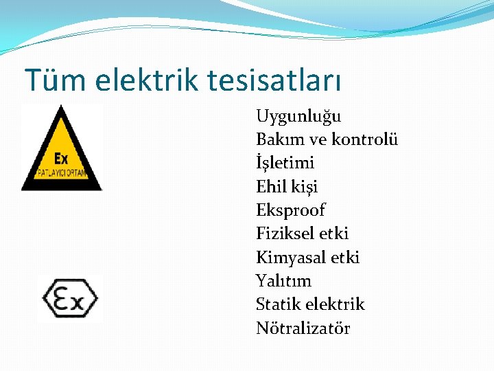 Tüm elektrik tesisatları Uygunluğu Bakım ve kontrolü İşletimi Ehil kişi Eksproof Fiziksel etki Kimyasal