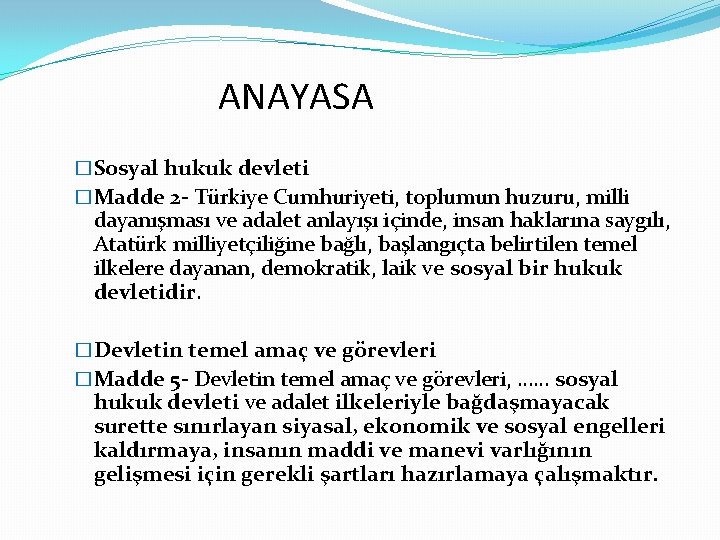 ANAYASA �Sosyal hukuk devleti �Madde 2 - Türkiye Cumhuriyeti, toplumun huzuru, milli dayanışması ve