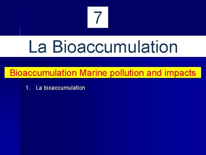 7 La Bioaccumulation Marine pollution and impacts 1. La bioaccumulation 
