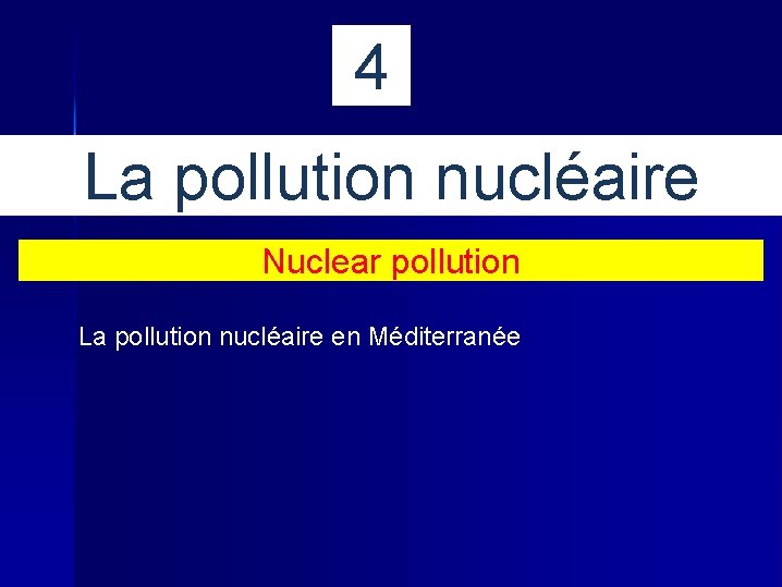 4 La pollution nucléaire Nuclear pollution La pollution nucléaire en Méditerranée 