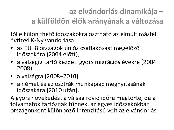 az elvándorlás dinamikája – a külföldön élők arányának a változása Jól elkülöníthető időszakokra osztható