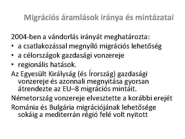 Migrációs áramlások iránya és mintázatai 2004 -ben a vándorlás irányát meghatározta: • a csatlakozással