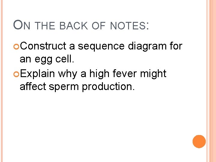ON THE BACK OF NOTES: Construct a sequence diagram for an egg cell. Explain
