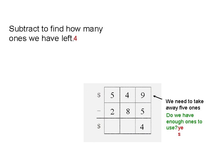 Subtract to find how many ones we have left. 4 5 4 9 2