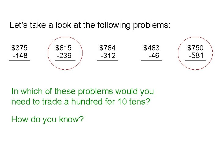 Let’s take a look at the following problems: $375 -148 $615 -239 $764 -312
