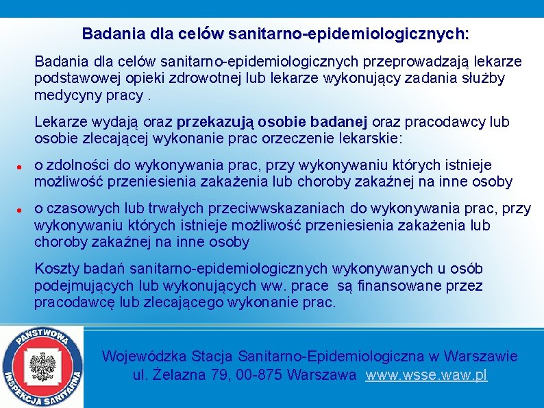 Badania dla celów sanitarno-epidemiologicznych: Badania dla celów sanitarno-epidemiologicznych przeprowadzają lekarze podstawowej opieki zdrowotnej lub