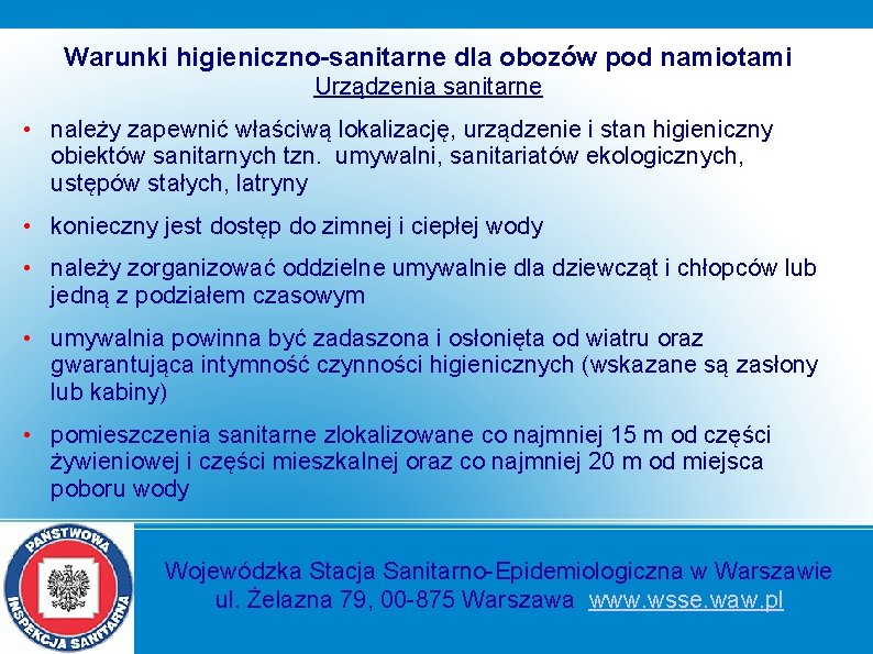 Warunki higieniczno-sanitarne dla obozów pod namiotami Urządzenia sanitarne • należy zapewnić właściwą lokalizację, urządzenie