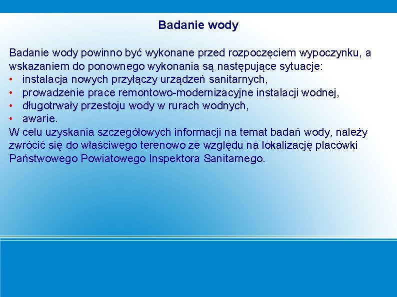 Badanie wody powinno być wykonane przed rozpoczęciem wypoczynku, a wskazaniem do ponownego wykonania są