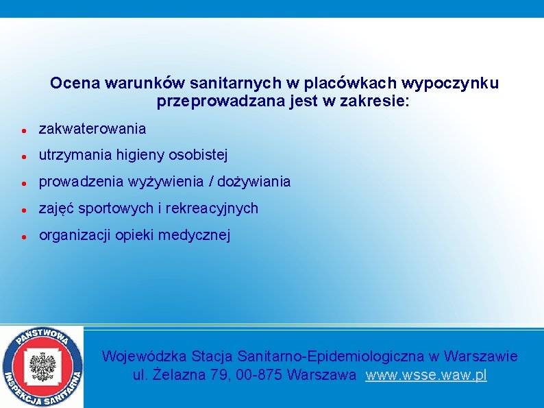 Ocena warunków sanitarnych w placówkach wypoczynku przeprowadzana jest w zakresie: zakwaterowania utrzymania higieny osobistej