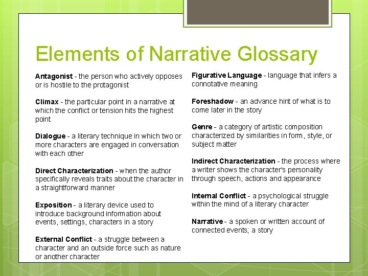 Elements of Narrative Glossary Antagonist - the person who actively opposes or is hostile