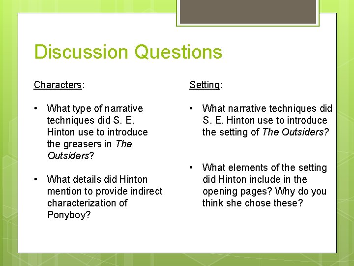 Discussion Questions Characters: Setting: • What type of narrative techniques did S. E. Hinton