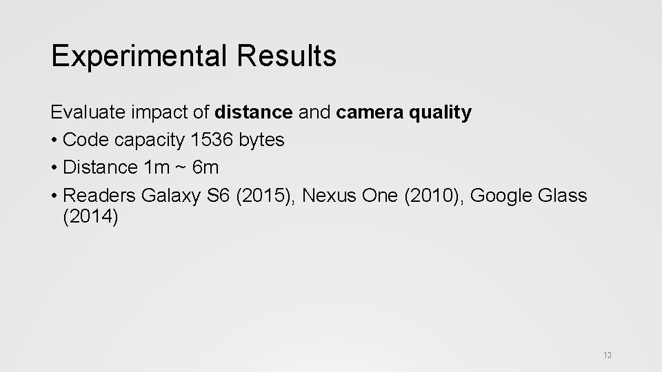Experimental Results Evaluate impact of distance and camera quality • Code capacity 1536 bytes