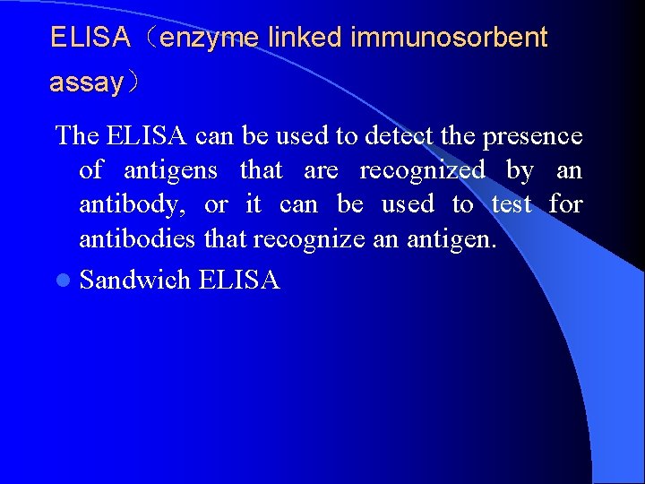ELISA（enzyme linked immunosorbent assay） The ELISA can be used to detect the presence of