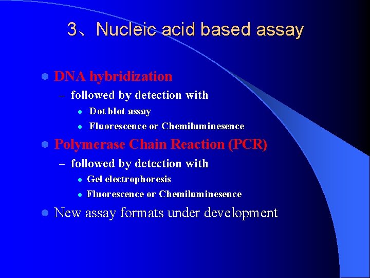 3、Nucleic acid based assay l DNA hybridization – followed by detection with l l