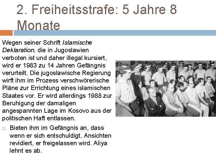 2. Freiheitsstrafe: 5 Jahre 8 Monate Wegen seiner Schrift Islamische Deklaration, die in Jugoslawien