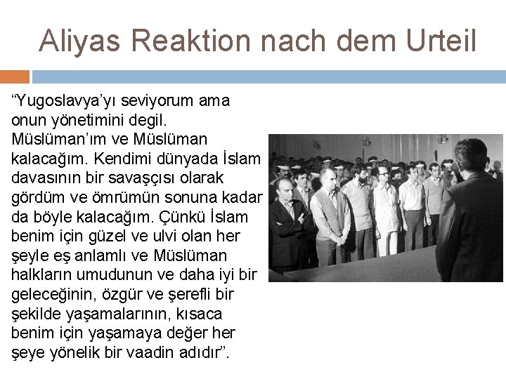 Aliyas Reaktion nach dem Urteil “Yugoslavya’yı seviyorum ama onun yönetimini degil. Müslüman’ım ve Müslüman