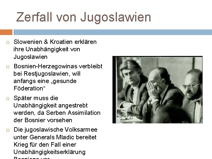 Zerfall von Jugoslawien Slowenien & Kroatien erklären ihre Unabhängigkeit von Jugoslawien Bosnien-Herzegowinas verbleibt bei