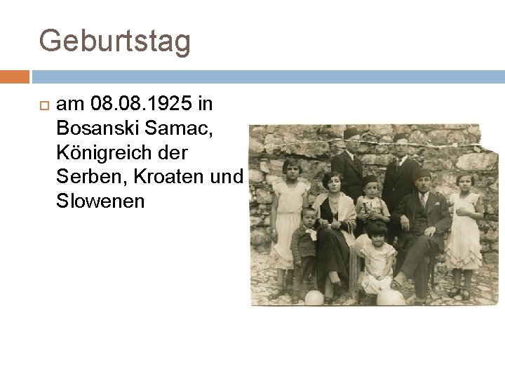 Geburtstag am 08. 1925 in Bosanski Samac, Königreich der Serben, Kroaten und Slowenen 