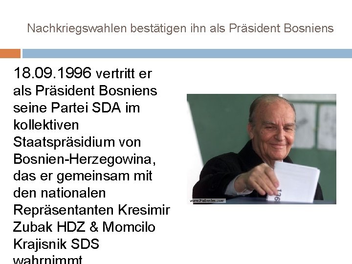 Nachkriegswahlen bestätigen ihn als Präsident Bosniens 18. 09. 1996 vertritt er als Präsident Bosniens