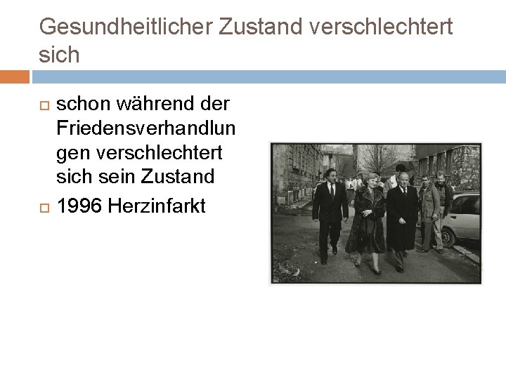 Gesundheitlicher Zustand verschlechtert sich schon während der Friedensverhandlun gen verschlechtert sich sein Zustand 1996