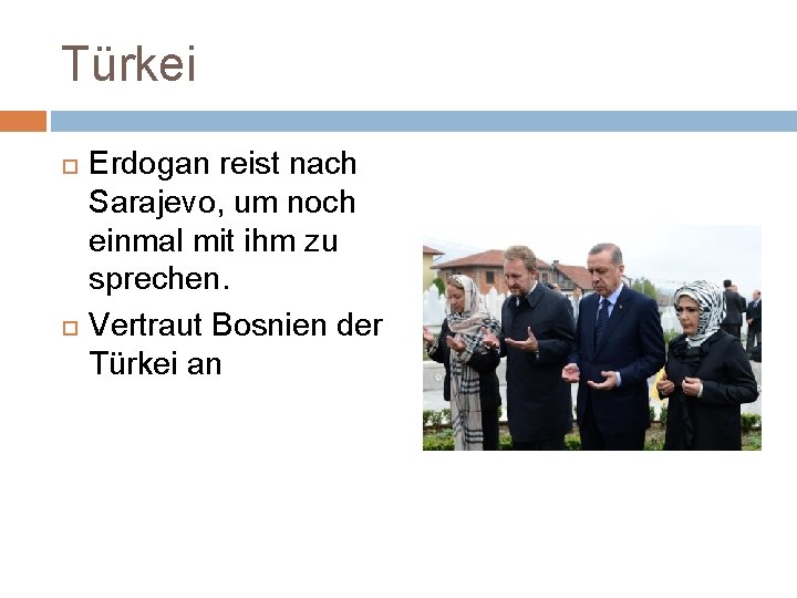 Türkei Erdogan reist nach Sarajevo, um noch einmal mit ihm zu sprechen. Vertraut Bosnien