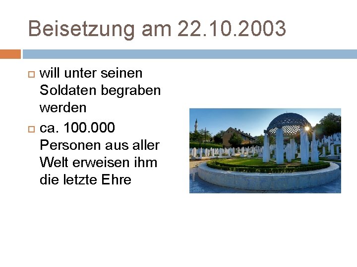 Beisetzung am 22. 10. 2003 will unter seinen Soldaten begraben werden ca. 100. 000