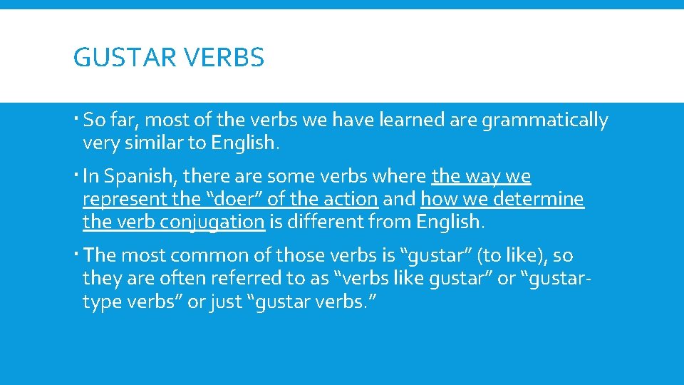 GUSTAR VERBS So far, most of the verbs we have learned are grammatically very