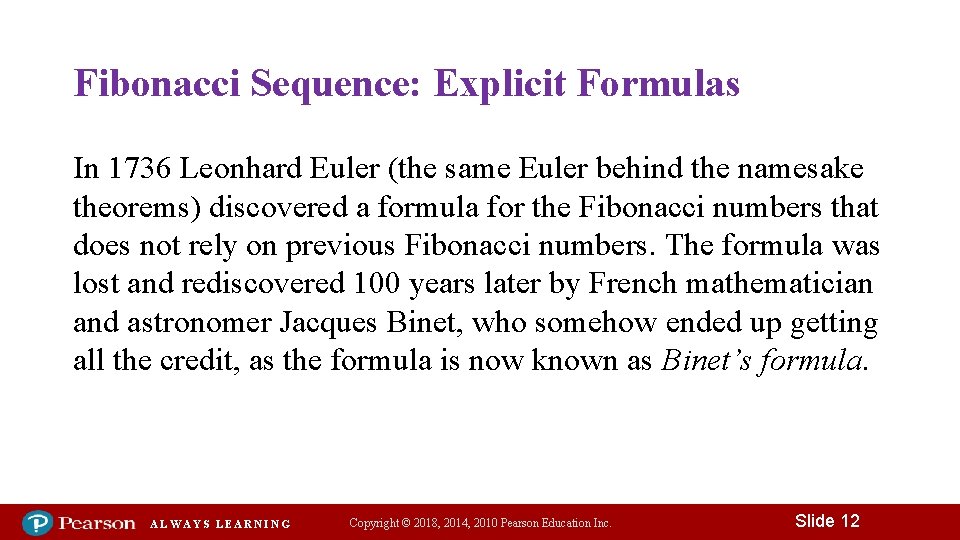 Fibonacci Sequence: Explicit Formulas In 1736 Leonhard Euler (the same Euler behind the namesake