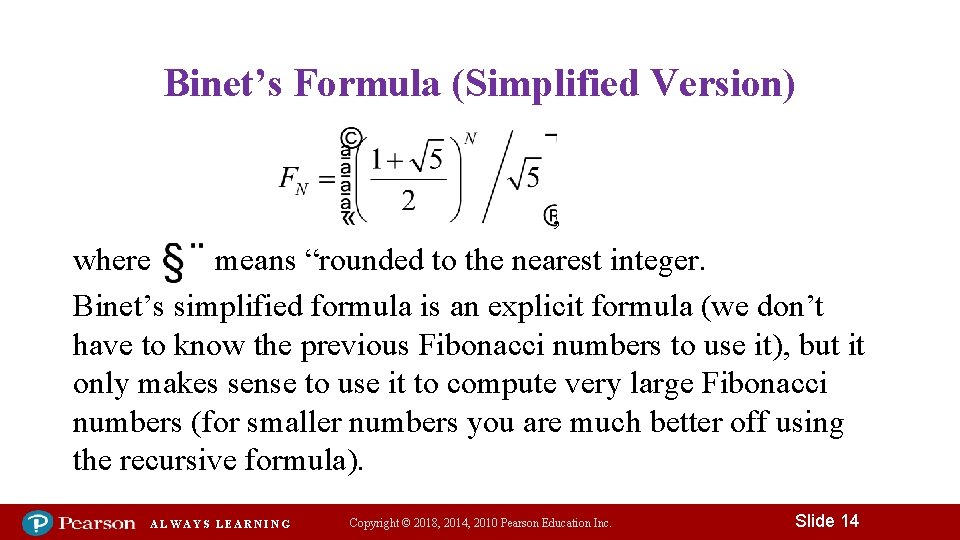 Binet’s Formula (Simplified Version) , where means “rounded to the nearest integer. Binet’s simplified