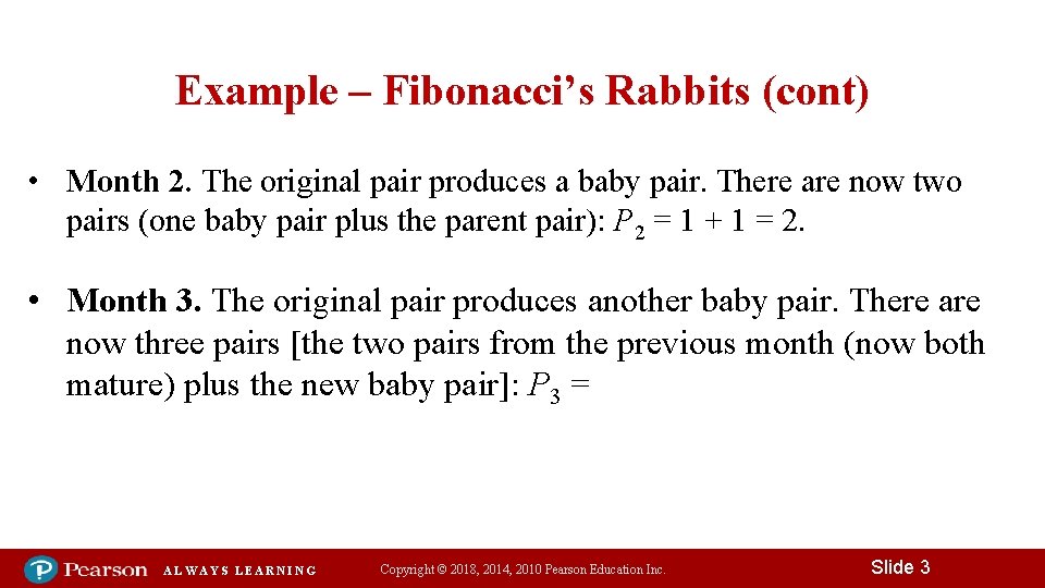 Example – Fibonacci’s Rabbits (cont) • Month 2. The original pair produces a baby