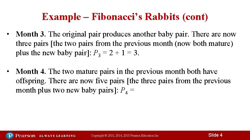 Example – Fibonacci’s Rabbits (cont) • Month 3. The original pair produces another baby