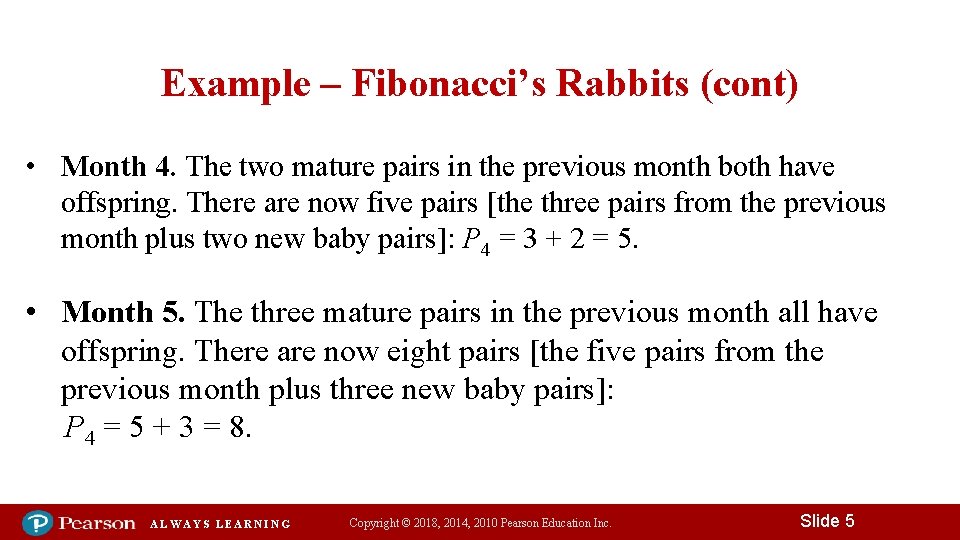 Example – Fibonacci’s Rabbits (cont) • Month 4. The two mature pairs in the